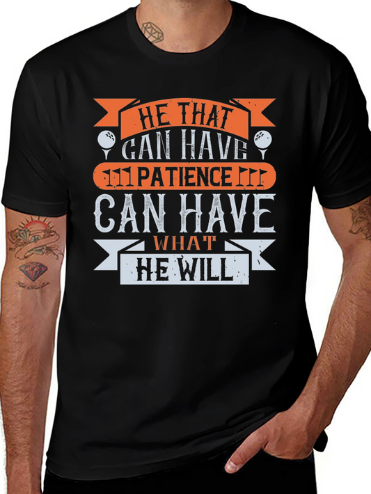 Patience Golf T-Shirt - He That Can Have What He Will