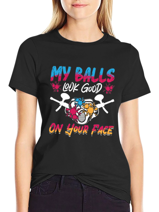 Funny Paintball T-Shirt: My Balls Look Good On Your Face