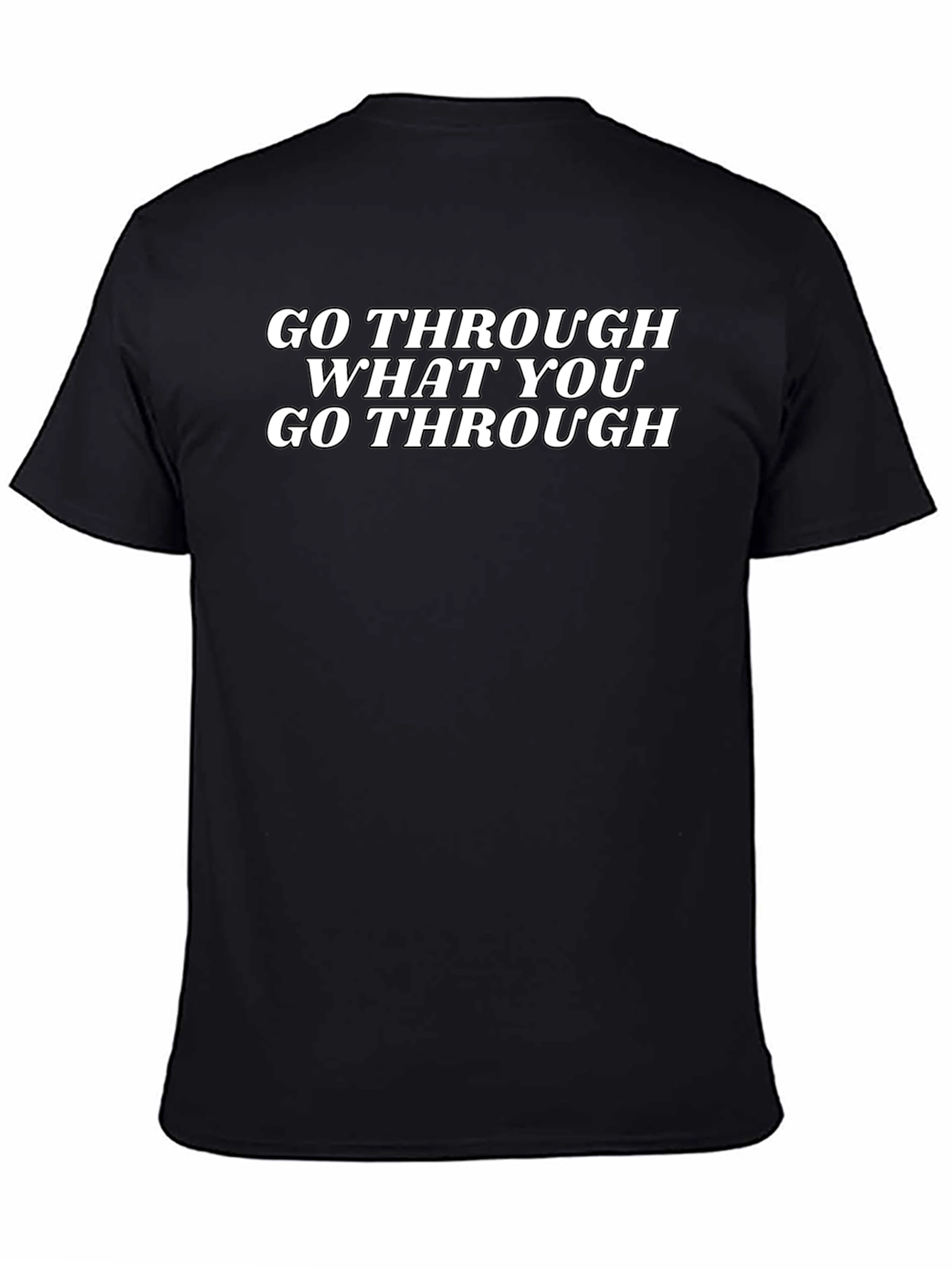 Go Through What You Go Through Black T-Shirt