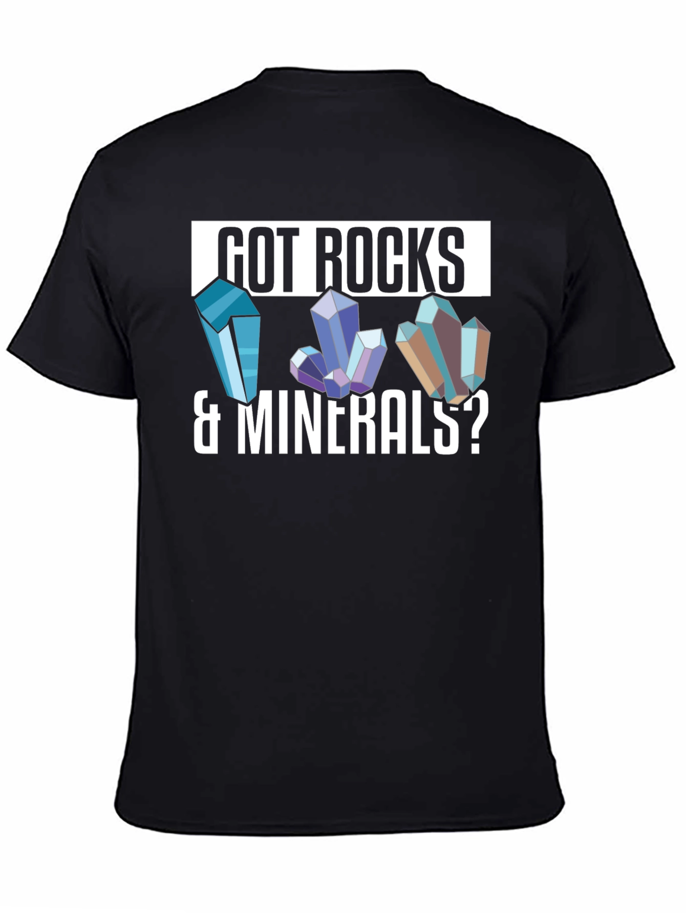 Got Rocks & Minerals? Graphic T-Shirt