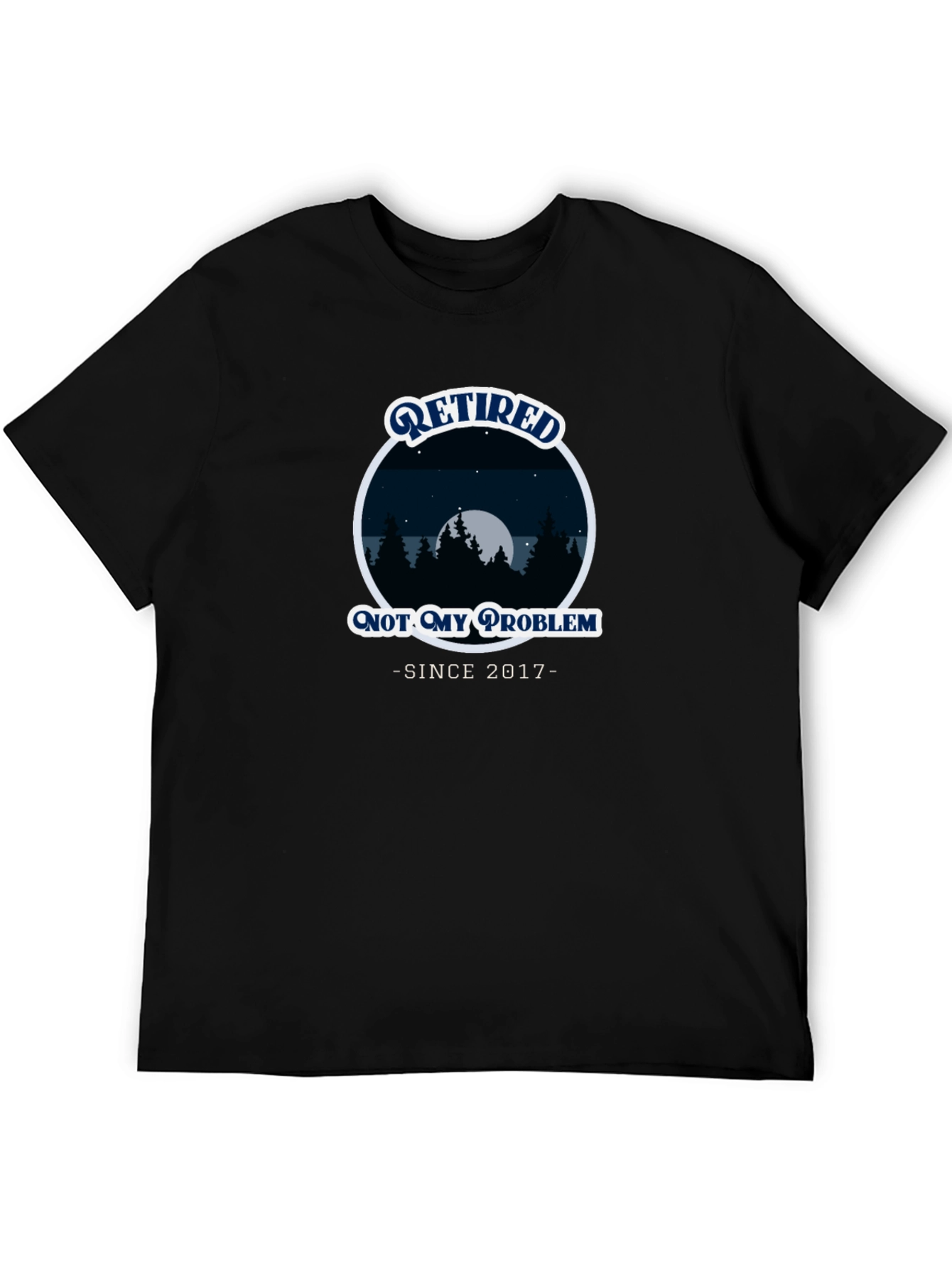 Retired Not My Problem Since 2017 Black T-Shirt