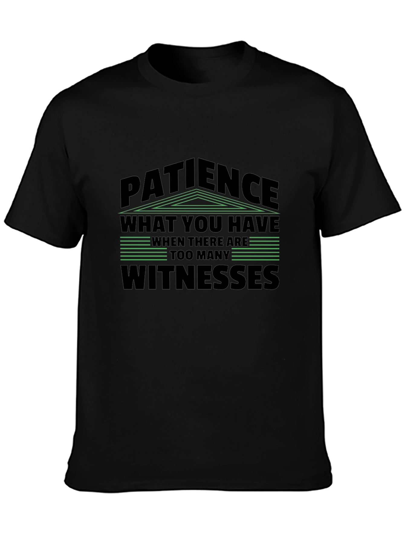 Patience T-Shirt - Too Many Witnesses Graphic Tee