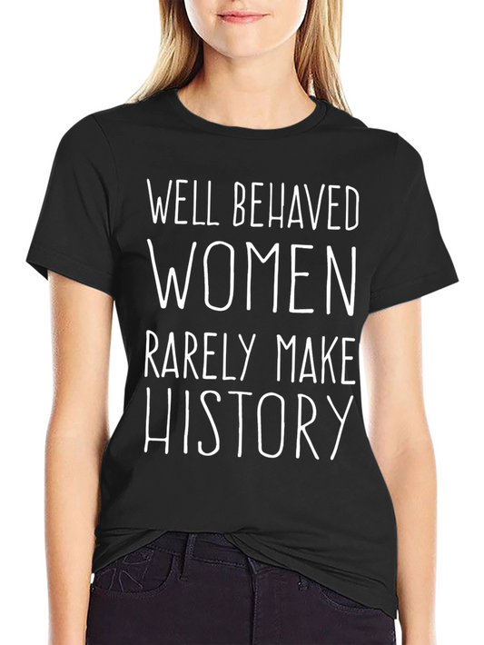 Well Behaved Women Slogan T-Shirt