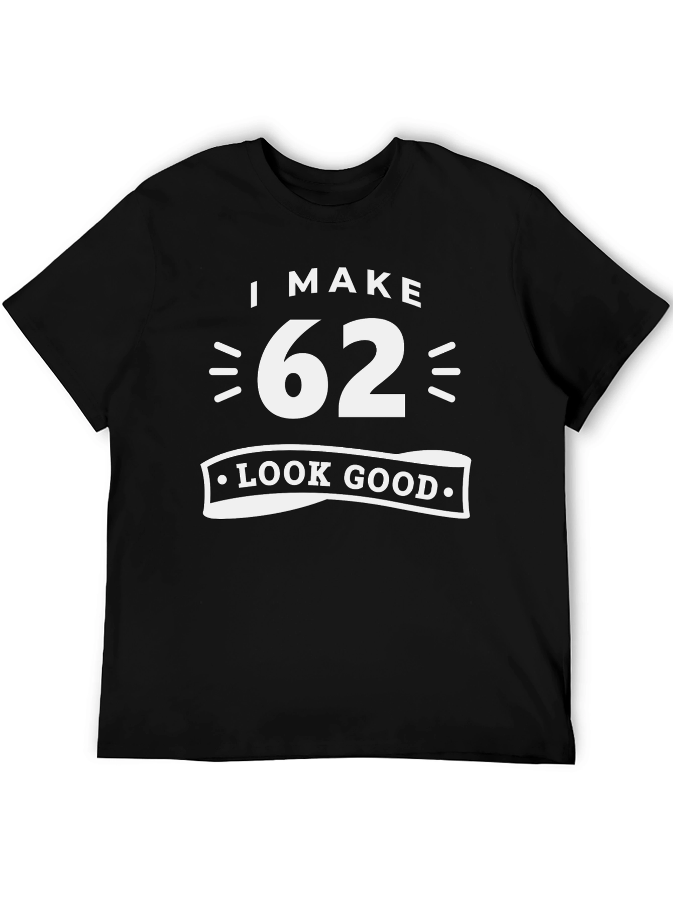 I Make 62 Look Good Graphic T-Shirt