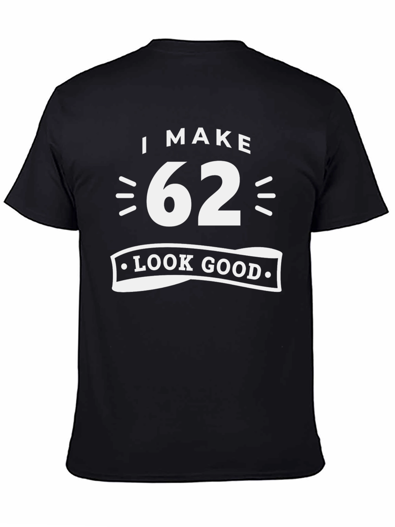I Make 62 Look Good Graphic T-Shirt