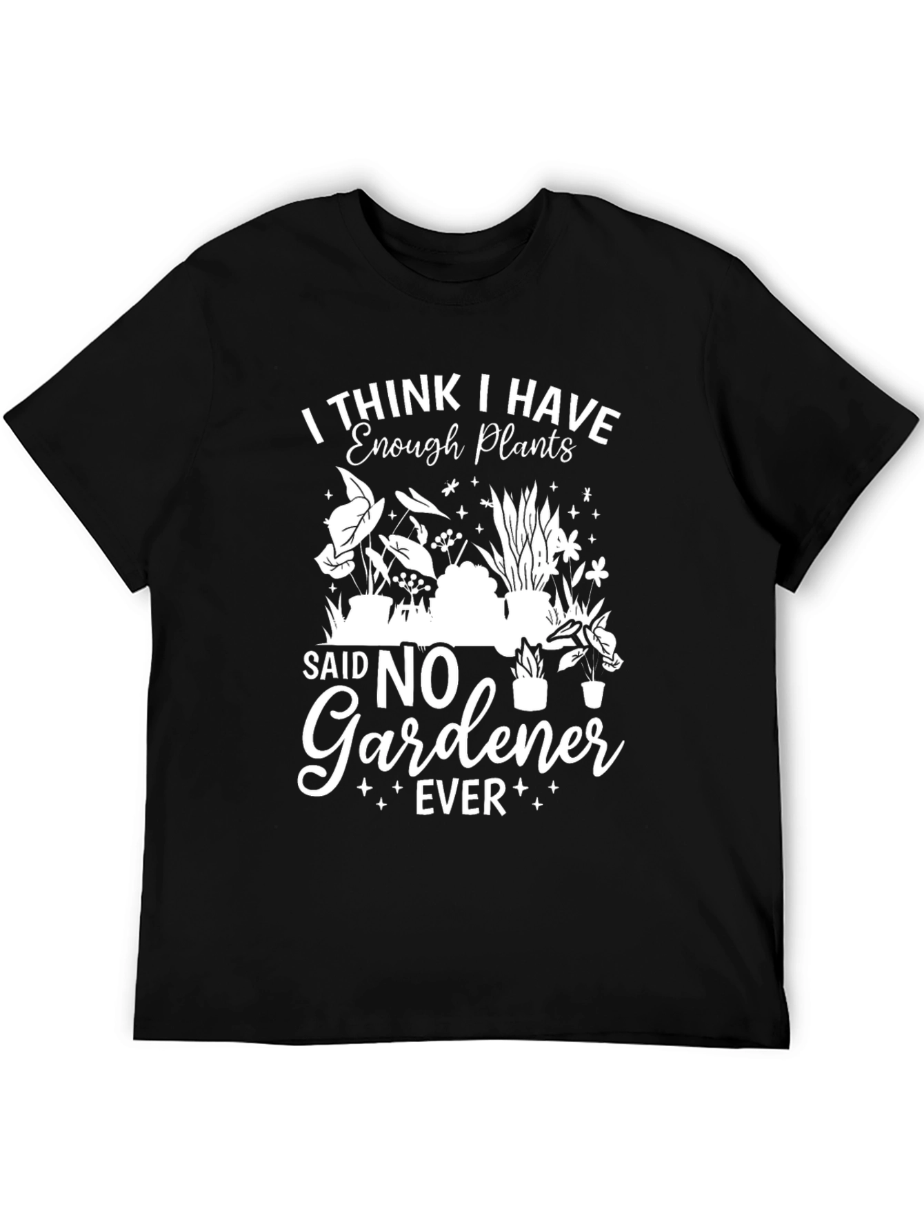 Funny Gardener T-Shirt - Enough Plants