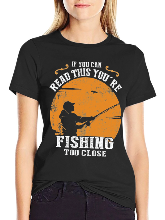 Fishing Humor Graphic T-Shirt - Read This Youre Fishing Too Close