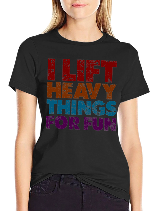 I Lift Heavy Things For Fun Graphic T-Shirt