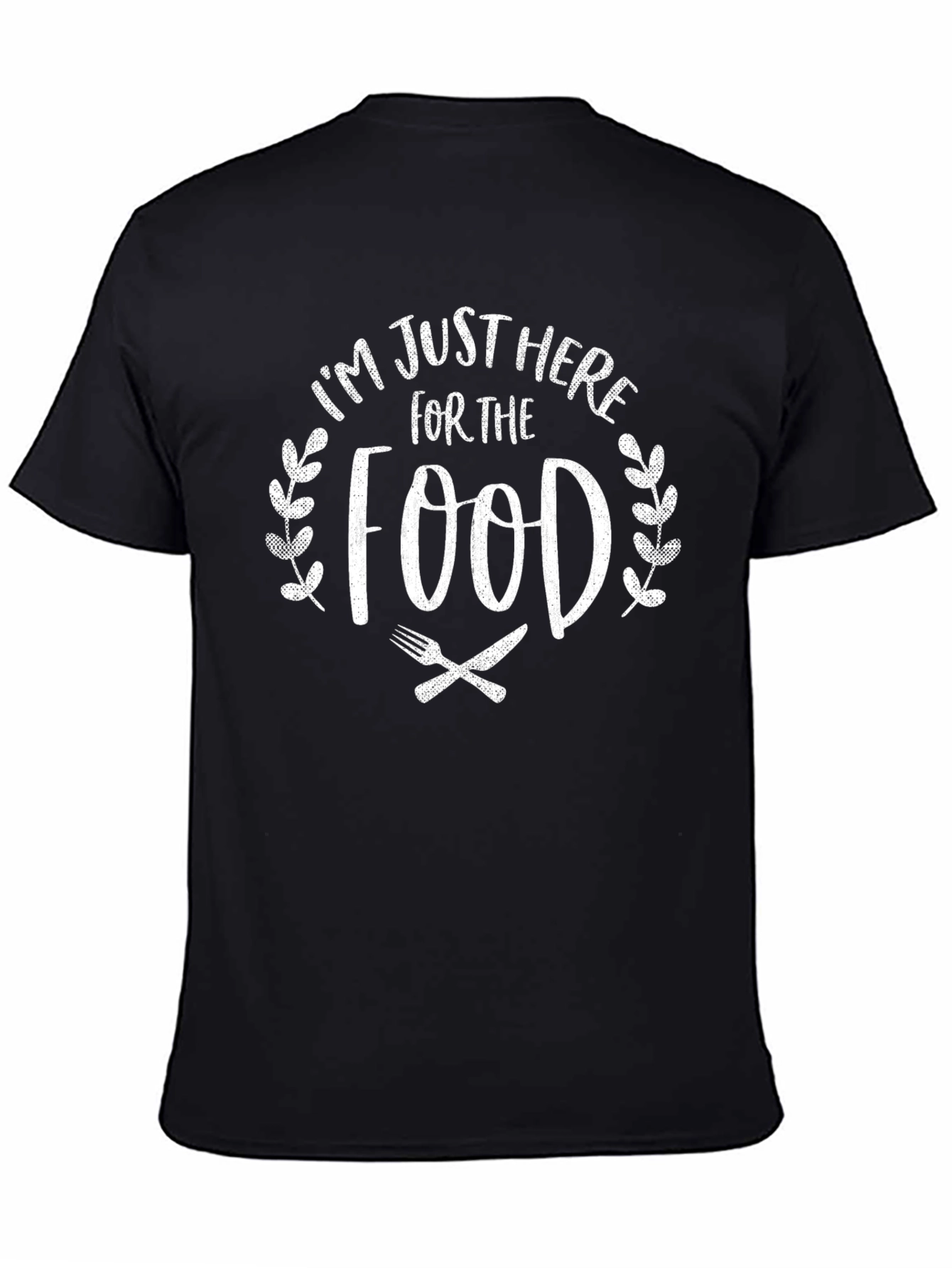 Foodie T-Shirt: Im Just Here For The Food!
