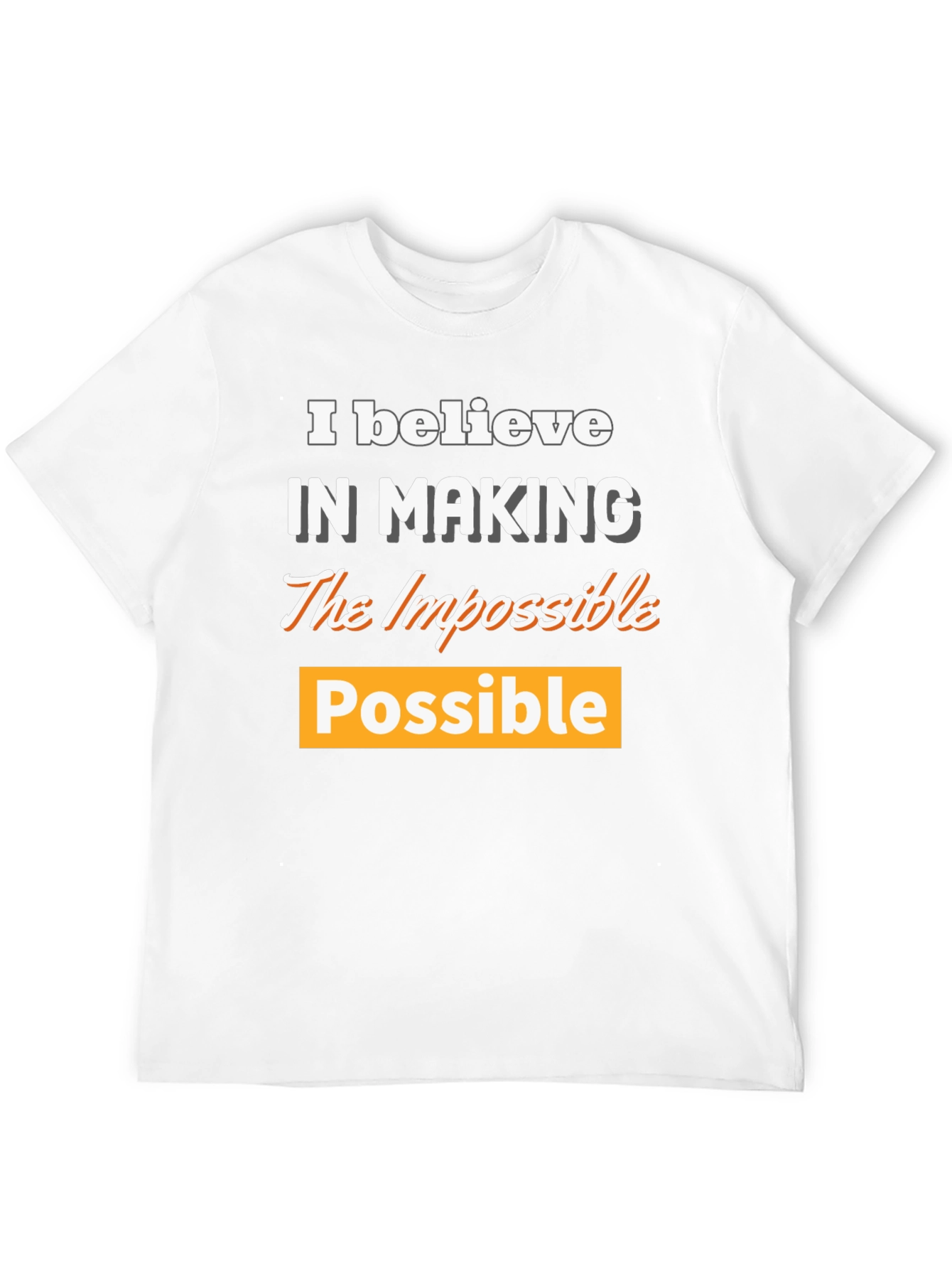 Believe in Making the Impossible Possible T-Shirt