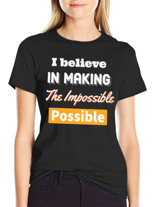 Believe in Making the Impossible Possible T-Shirt