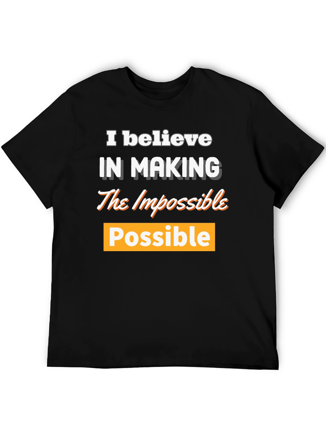 Believe in Making the Impossible Possible T-Shirt
