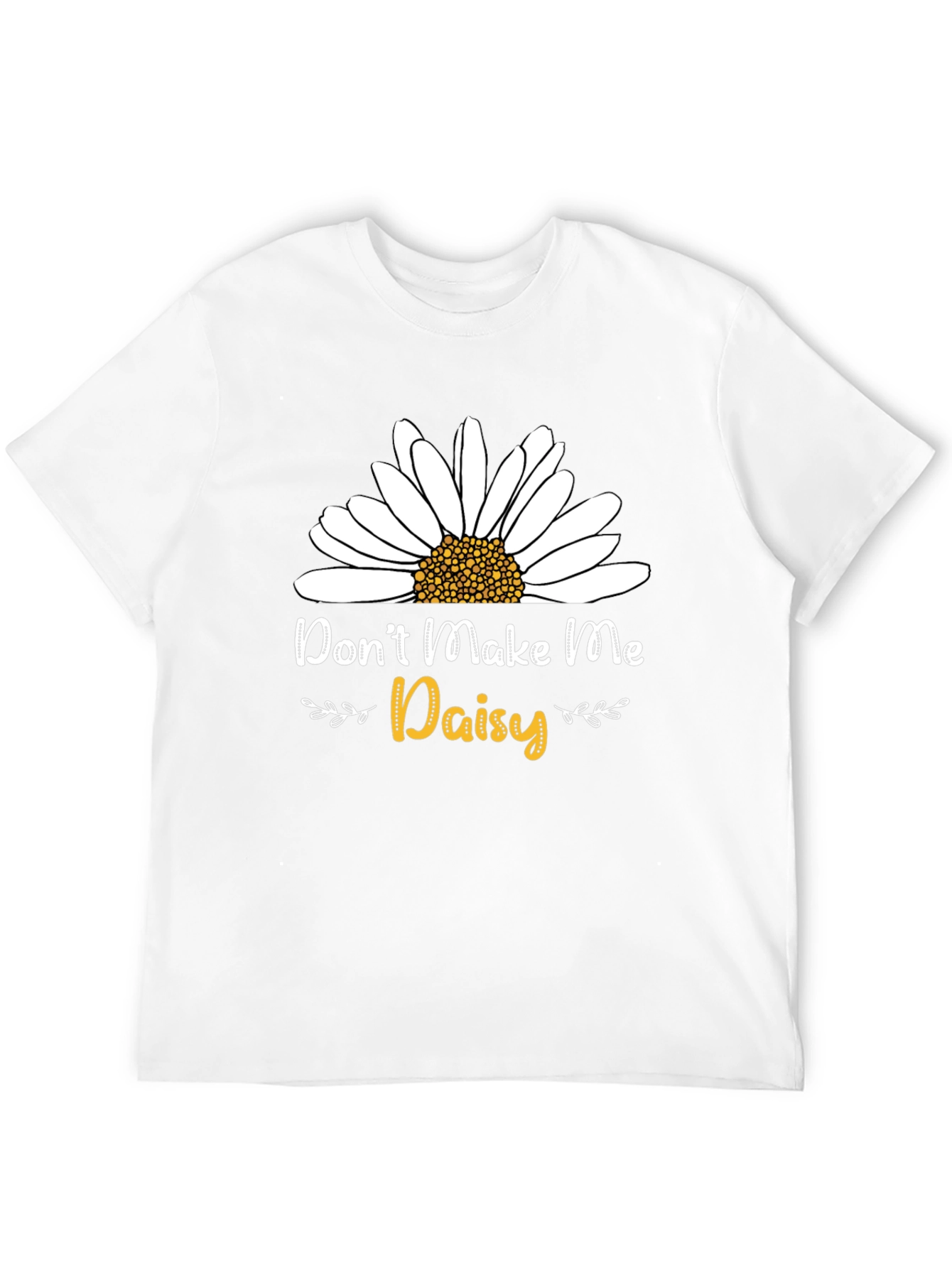 Dont Make Me Daisy T-Shirt - Novelty Graphic Tee