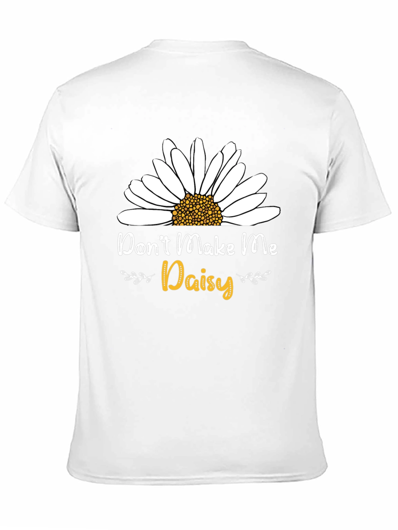 Dont Make Me Daisy T-Shirt - Novelty Graphic Tee