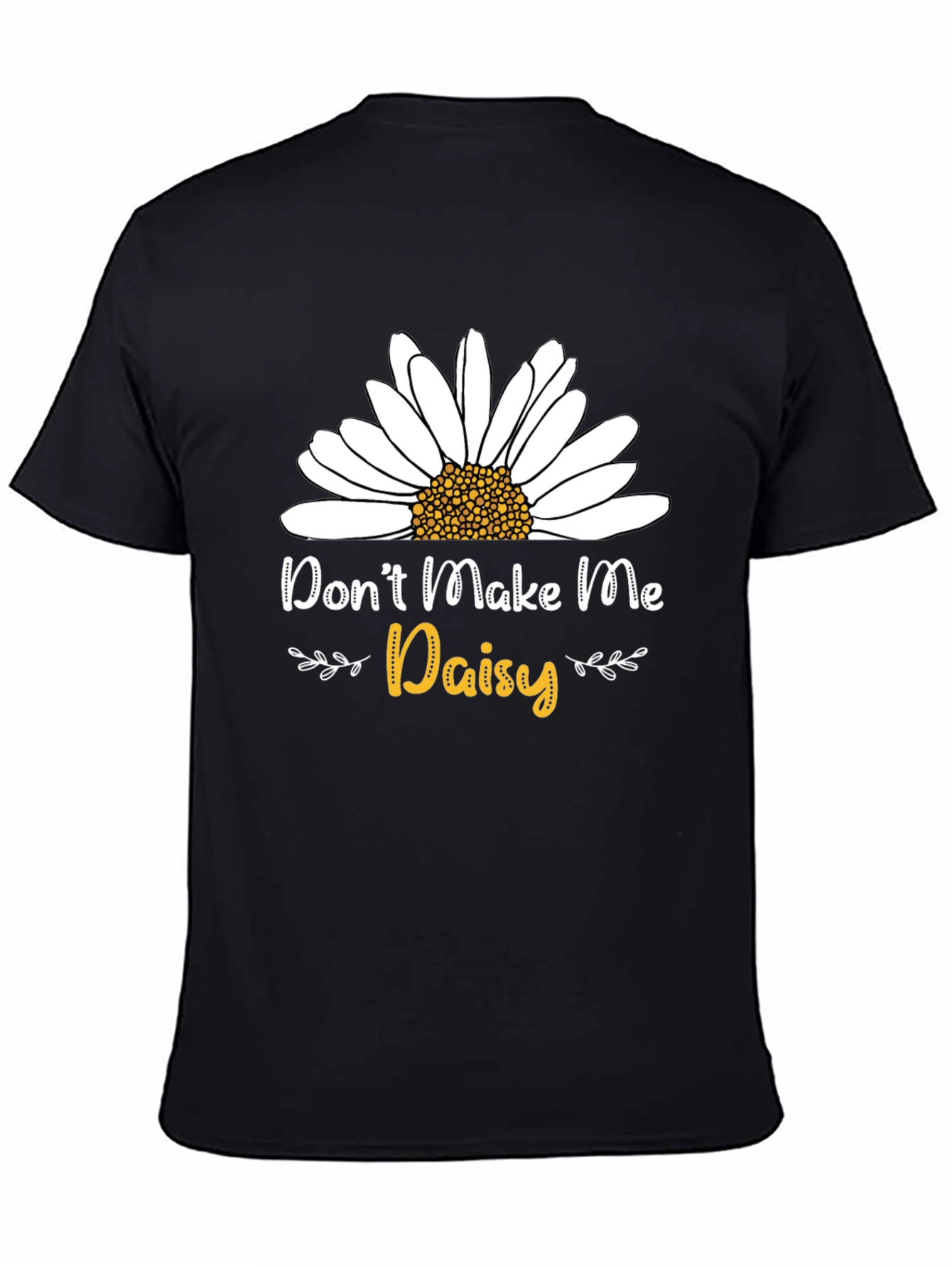 Dont Make Me Daisy T-Shirt - Novelty Graphic Tee