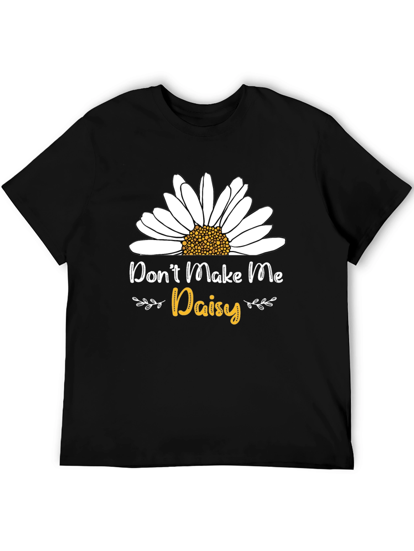 Dont Make Me Daisy T-Shirt - Novelty Graphic Tee