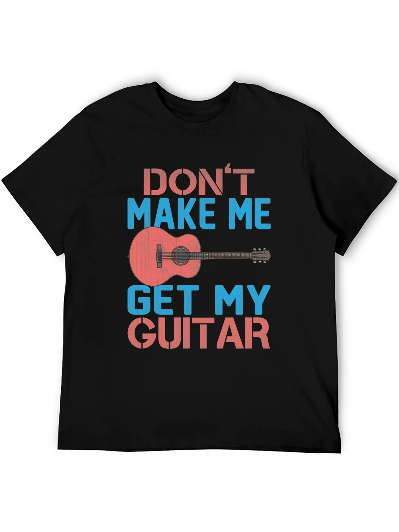 Dont Make Me Get My Guitar T-Shirt