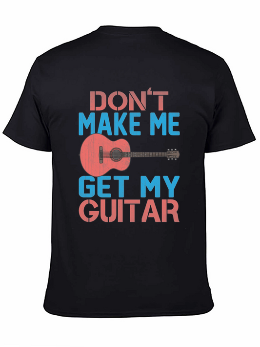 Dont Make Me Get My Guitar T-Shirt