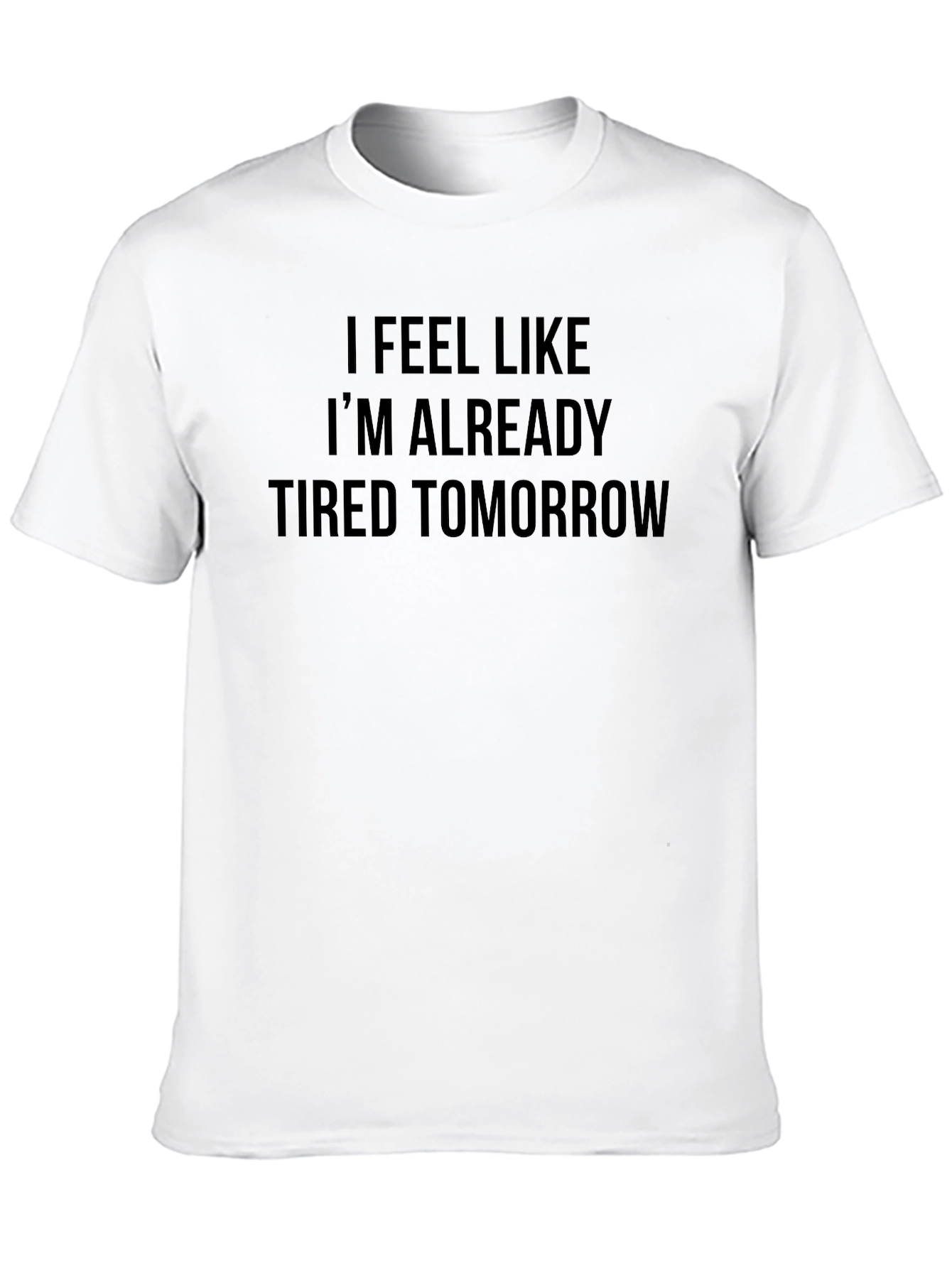 Funny Tired Tomorrow Graphic T-Shirt