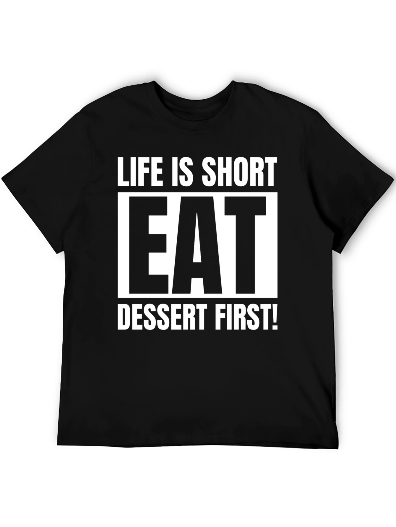 Life is Short Eat Dessert First T-Shirt