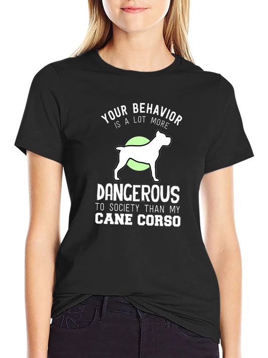 Cane Corso T-Shirt - Your Behavior is Dangerous