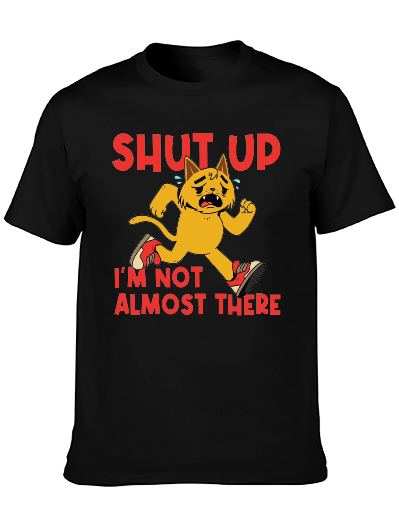 Shut Up Im Not Almost There T-Shirt