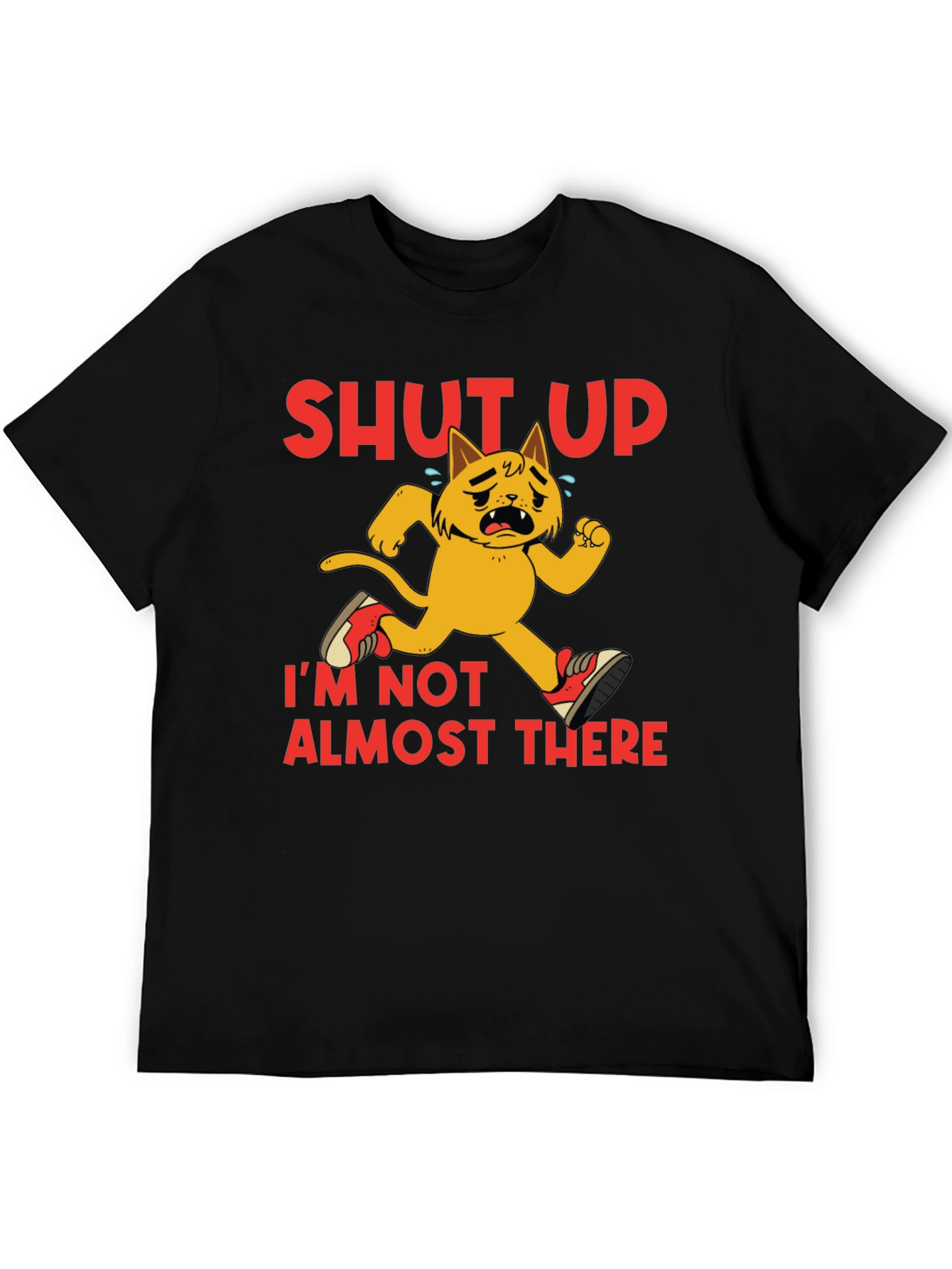 Shut Up Im Not Almost There T-Shirt