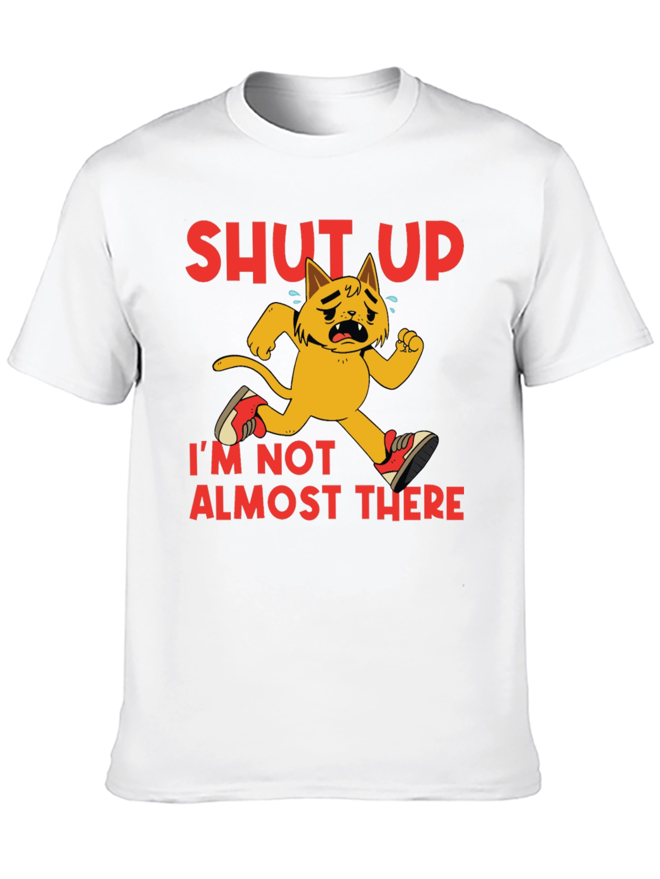 Shut Up Im Not Almost There T-Shirt