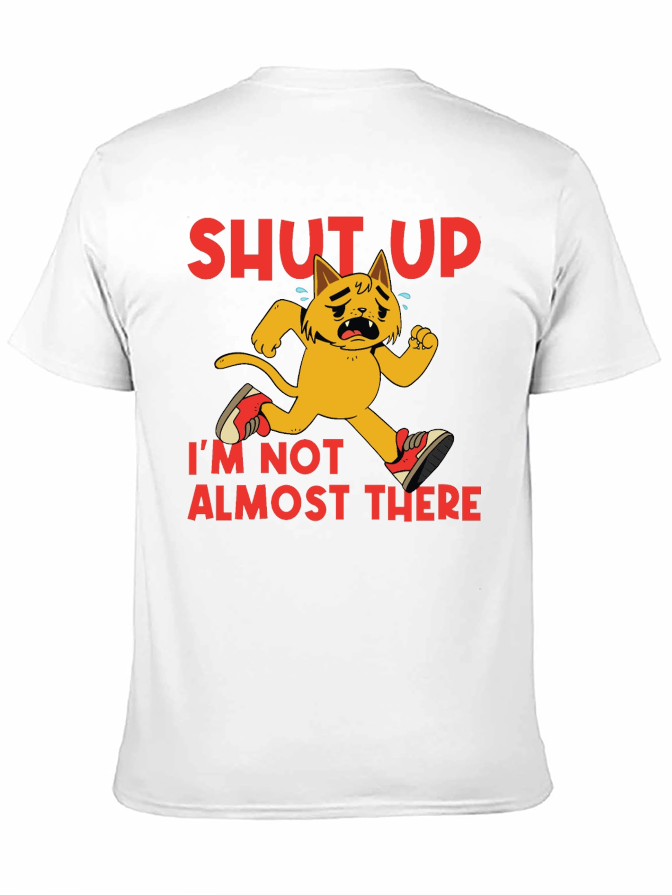 Shut Up Im Not Almost There T-Shirt