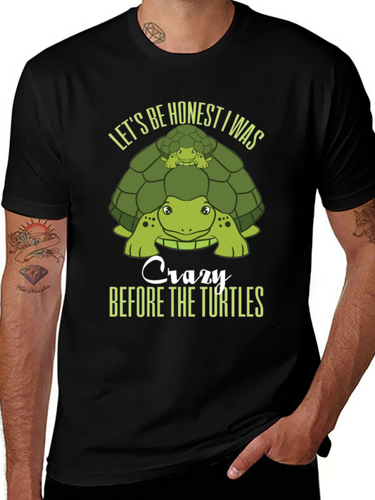 Turtle Lover T-Shirt: Lets Be Honest I Was Crazy Before the Turtles
