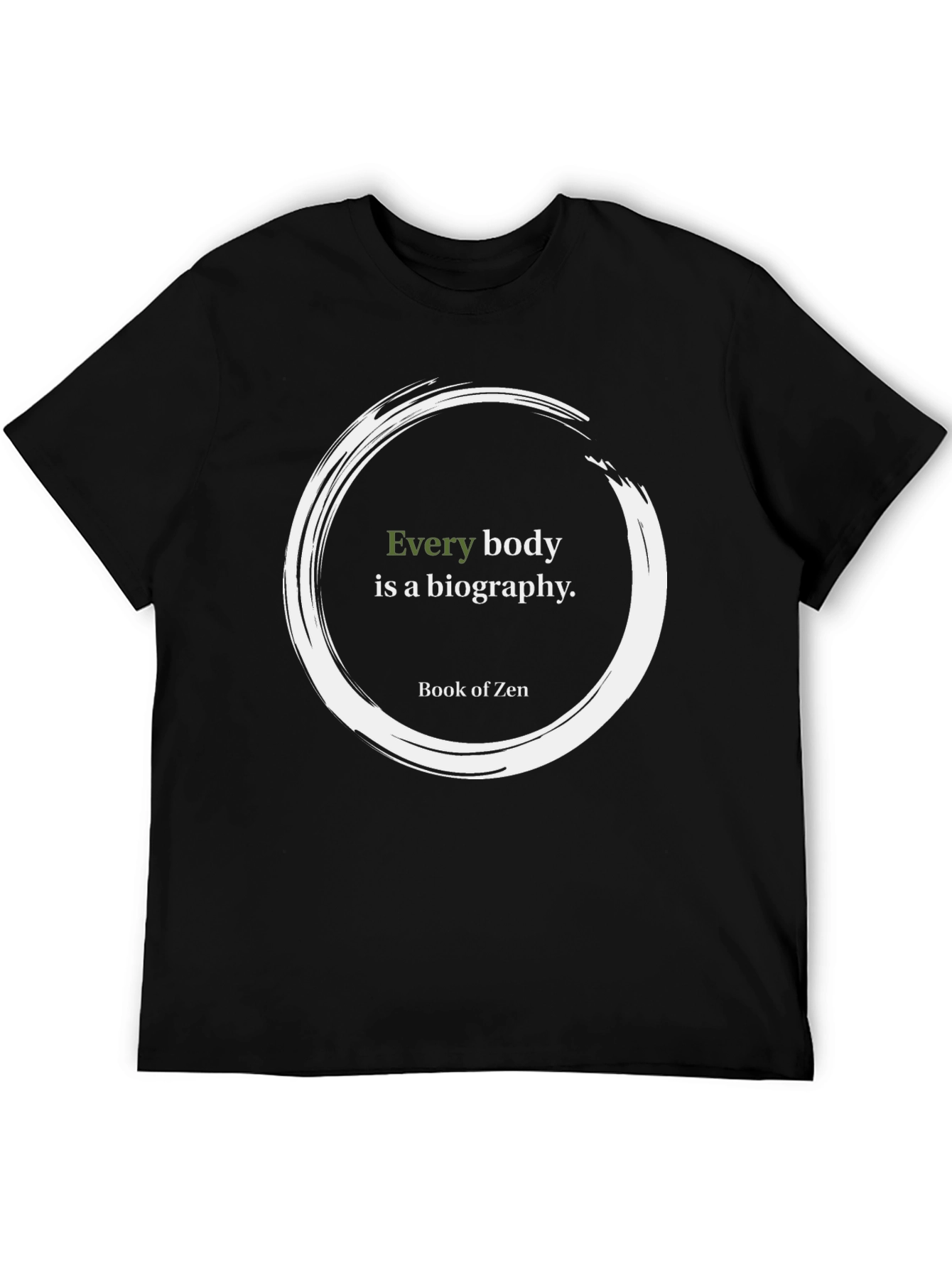 Zen Quote T-Shirt - Every Body Is A Biography