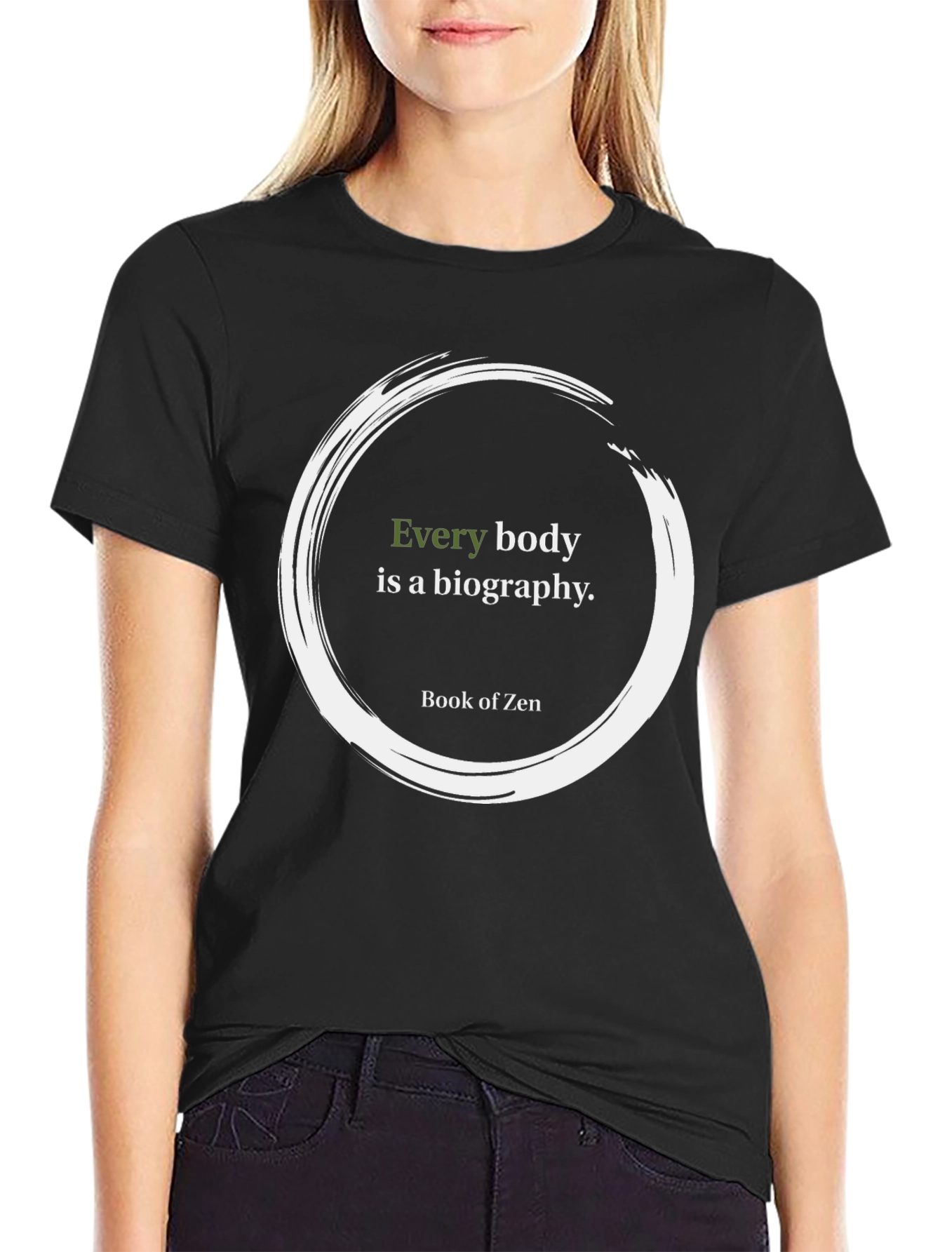 Zen Quote T-Shirt - Every Body Is A Biography