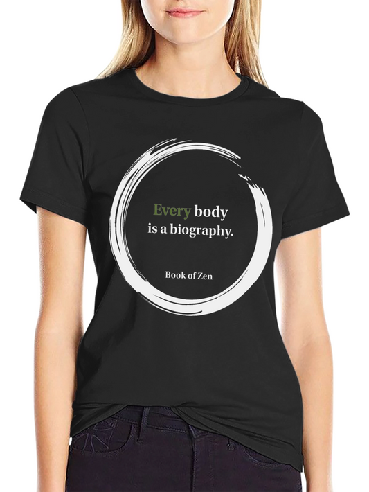 Zen Quote T-Shirt - Every Body Is A Biography