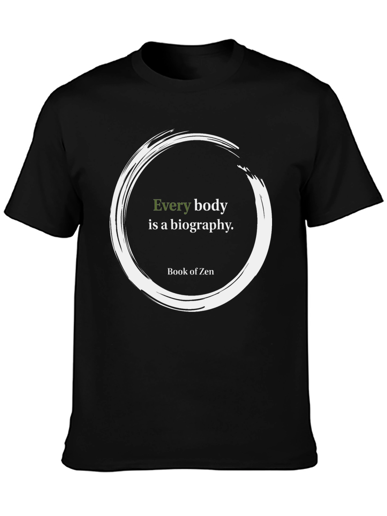 Zen Quote T-Shirt - Every Body Is A Biography