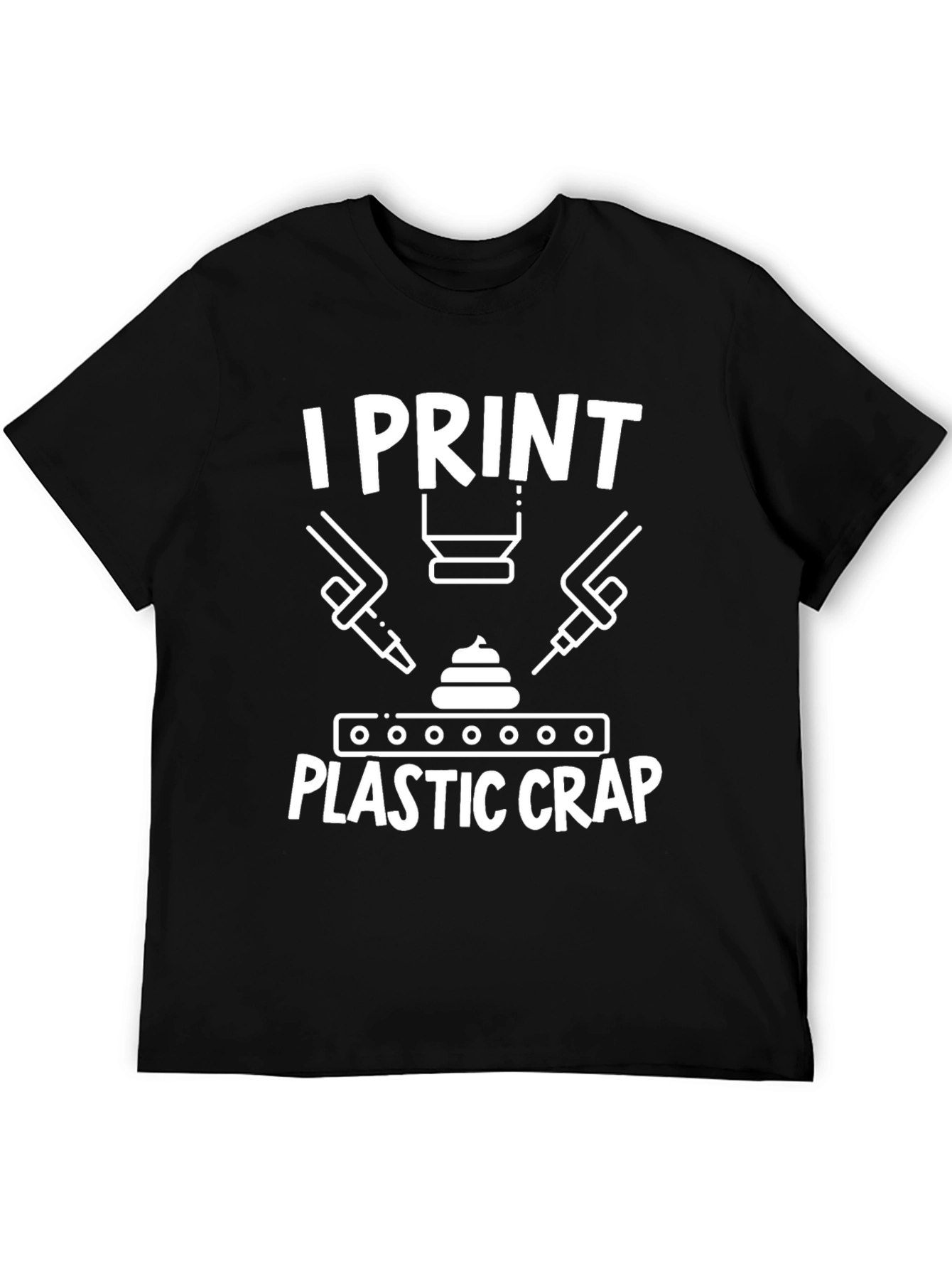 I Print Plastic Crap - Funny 3D Printer T-Shirt