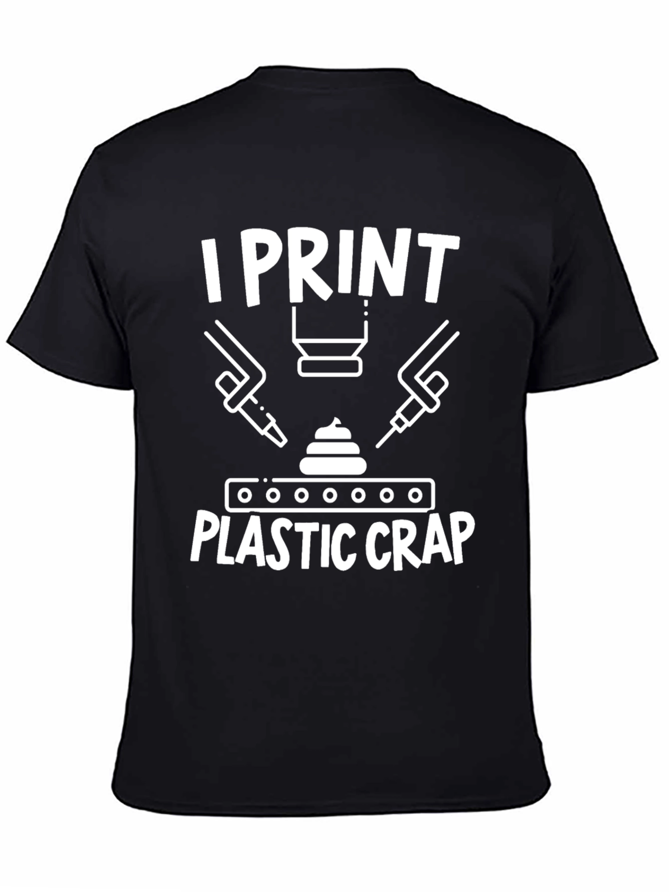 I Print Plastic Crap - Funny 3D Printer T-Shirt