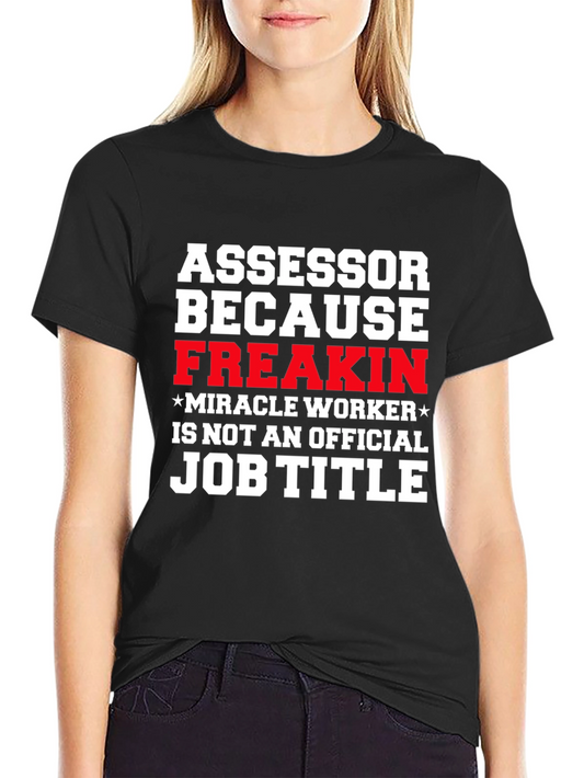 Assessor Freakin Miracle Worker Funny Job Title T-Shirt