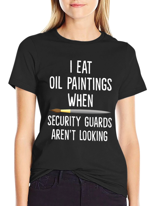 I Eat Oil Paintings T-Shirt