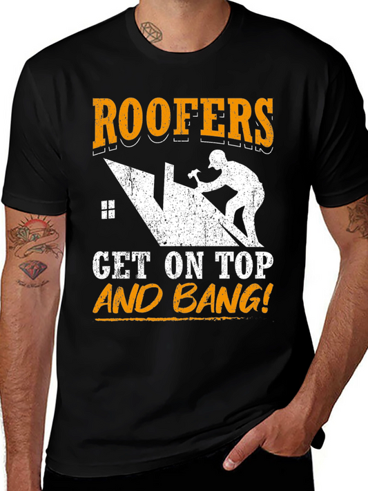 Roofers Get On Top and Bang! T-Shirt