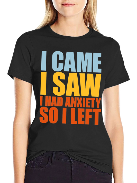 Anxiety Relief Tee - I Came I Saw I Left