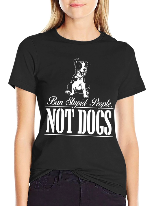 Ban Stupid People Not Dogs T-Shirt