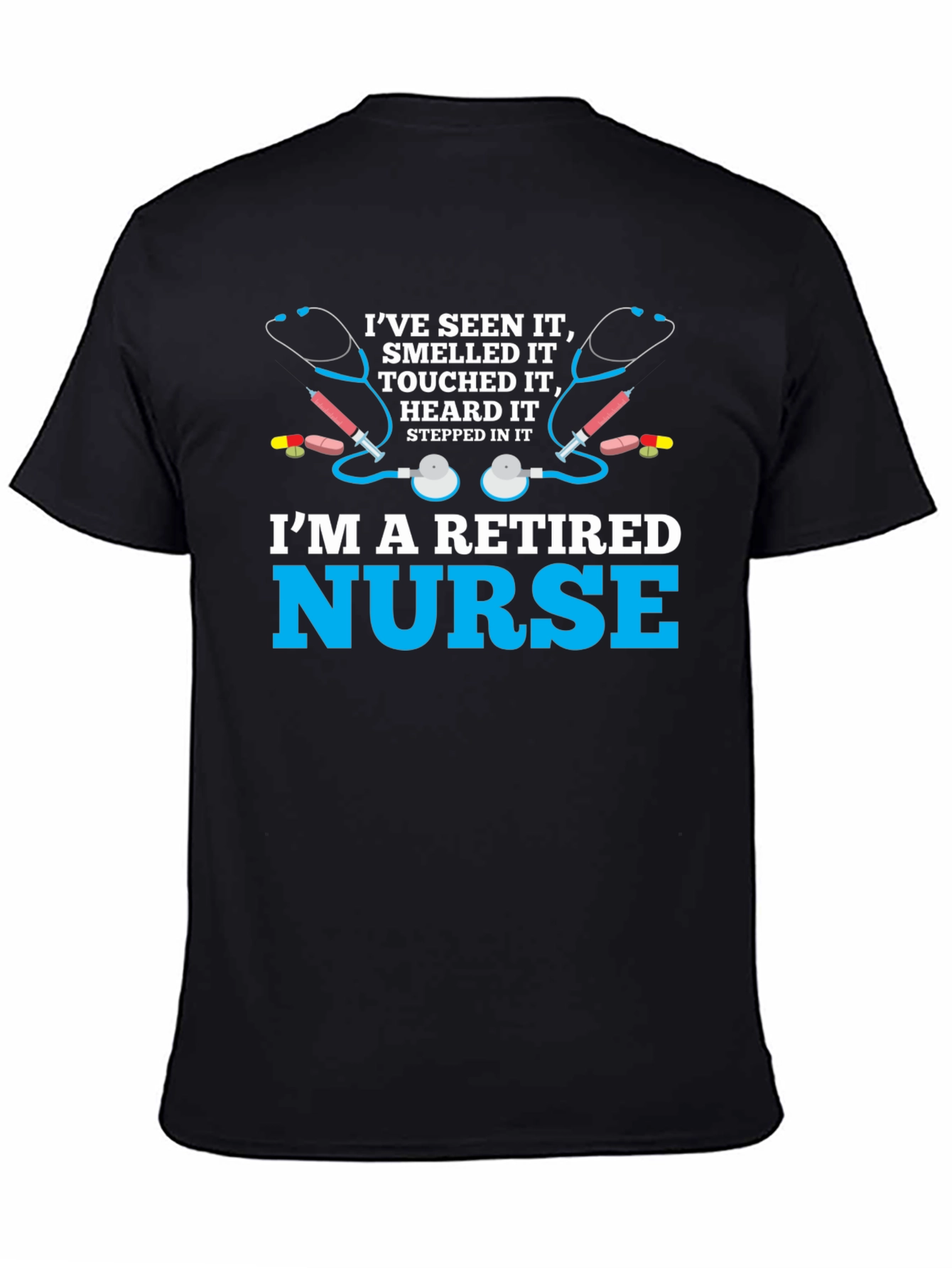 Retired Nurse T-Shirt - Ive Seen It All!