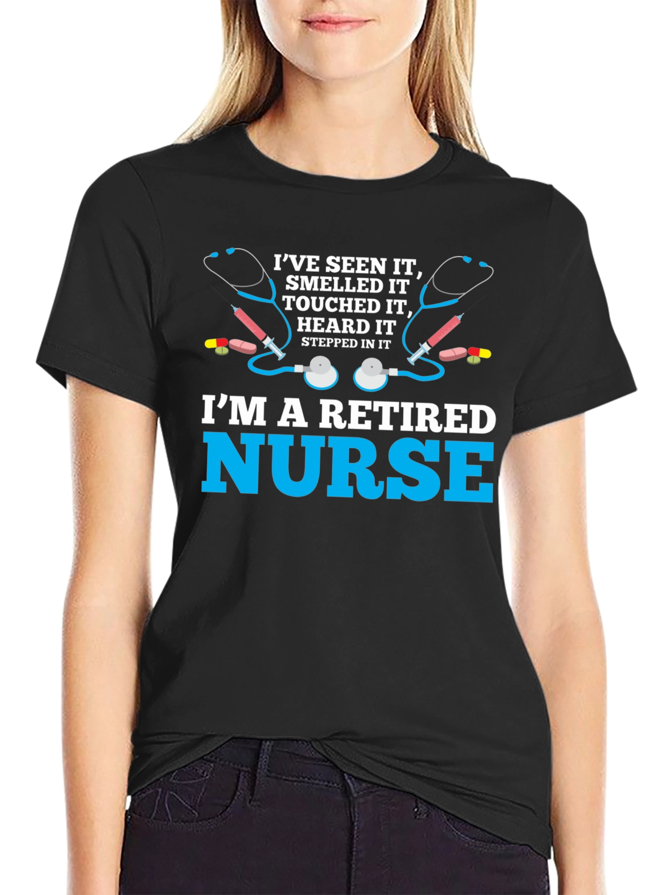 Retired Nurse T-Shirt - Ive Seen It All!