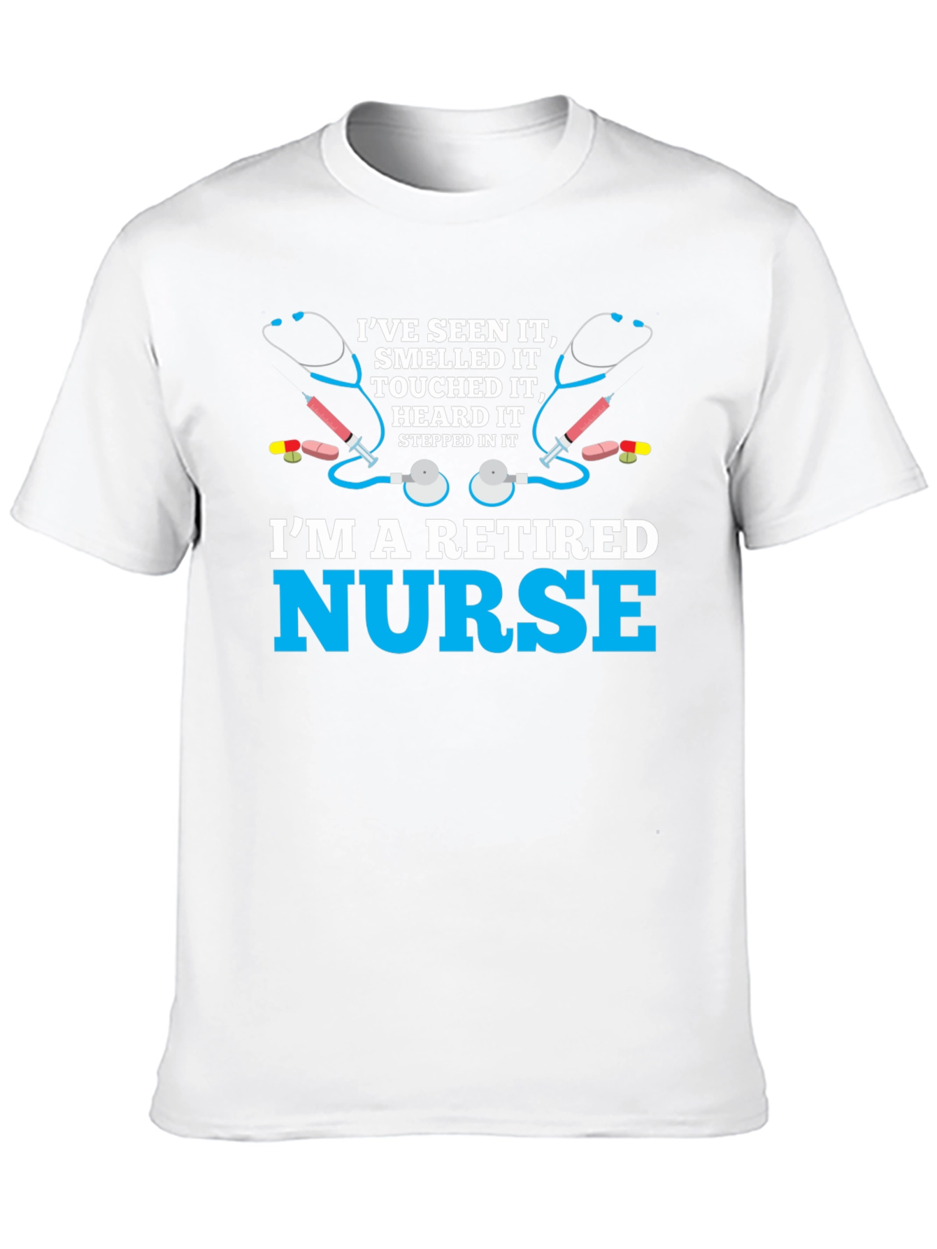 Retired Nurse T-Shirt - Ive Seen It All!
