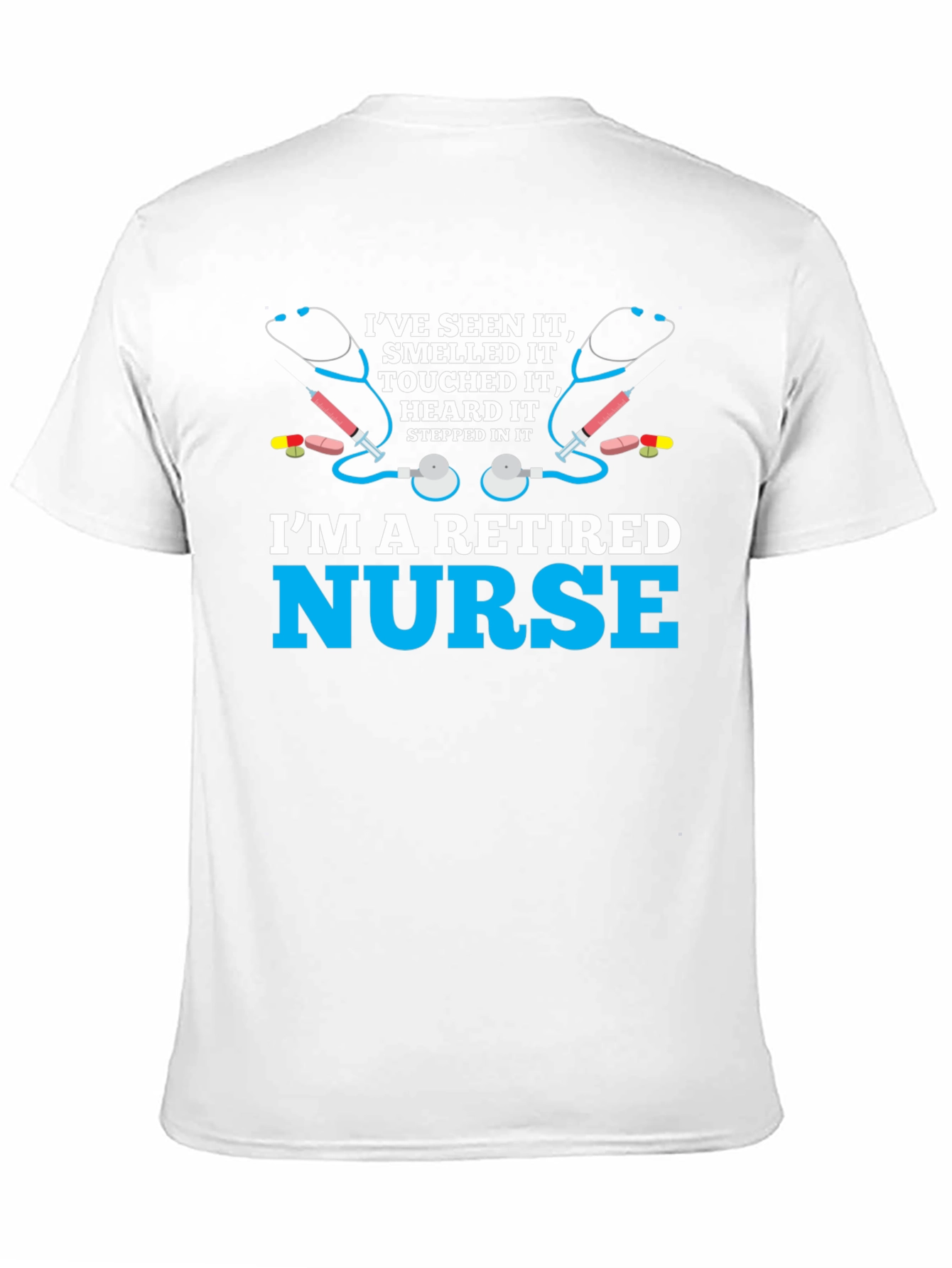 Retired Nurse T-Shirt - Ive Seen It All!
