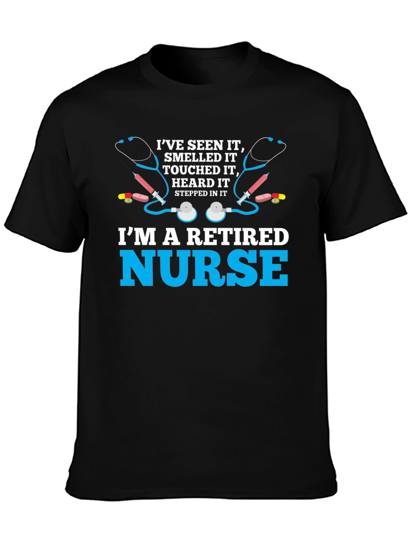 Retired Nurse T-Shirt - Ive Seen It All!