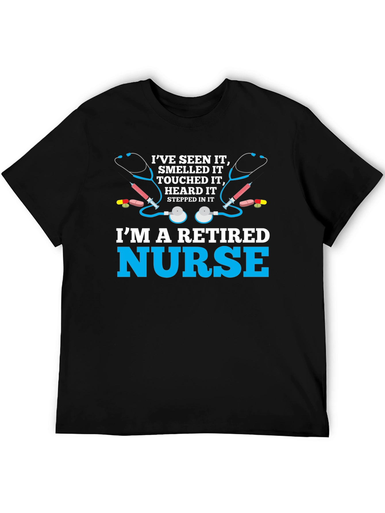Retired Nurse T-Shirt - Ive Seen It All!
