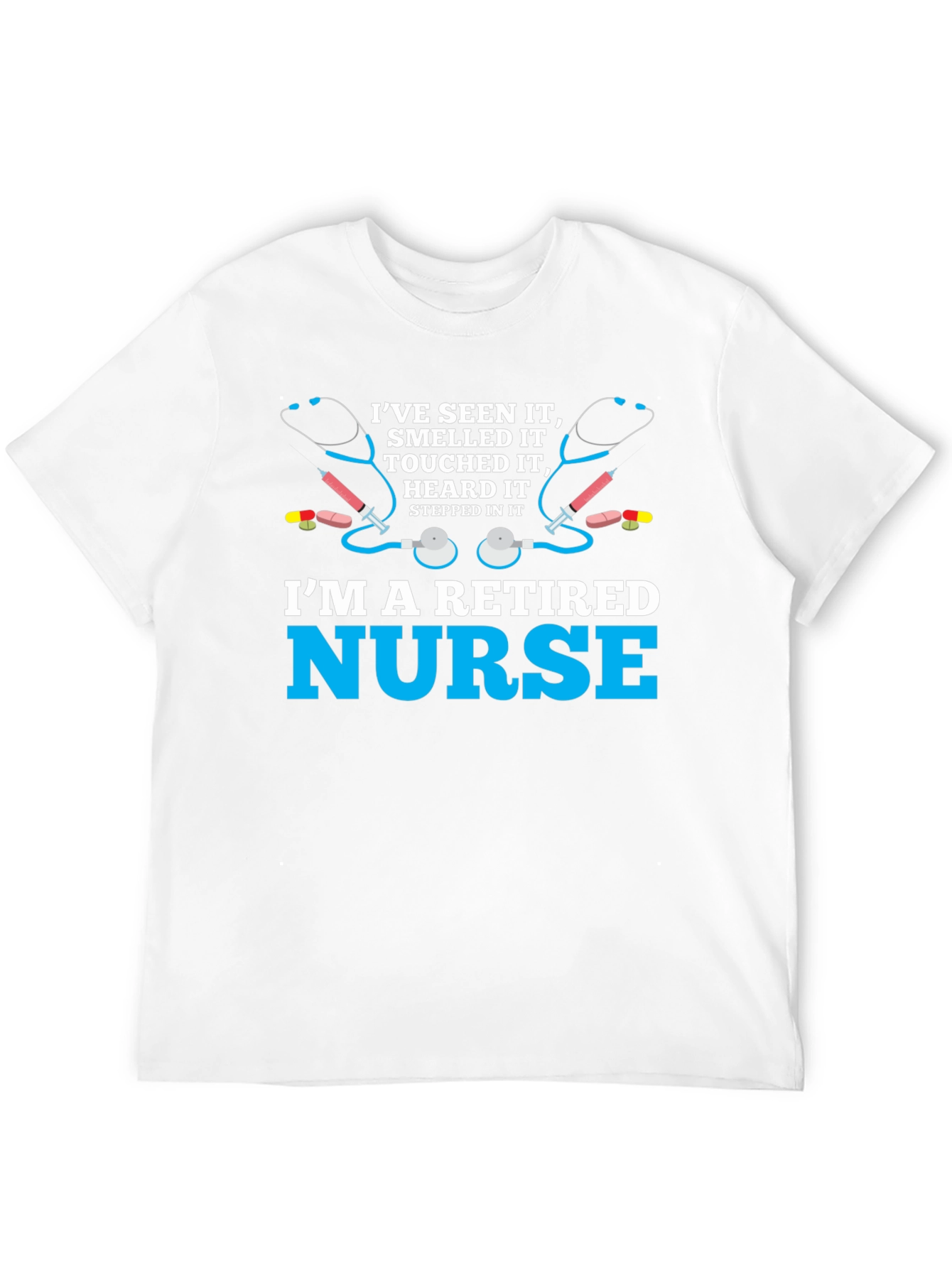 Retired Nurse T-Shirt - Ive Seen It All!