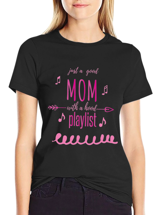 Just A Good Mom T-Shirt: Hood Playlist Graphic Tee