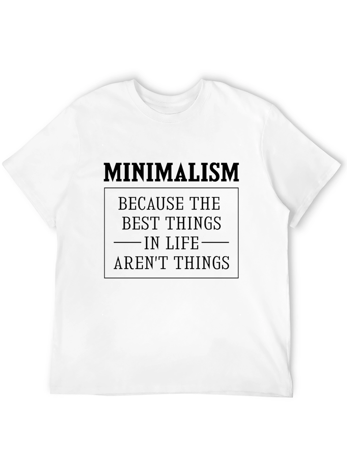 Minimalism T-Shirt - Best Things in Life Arent Things